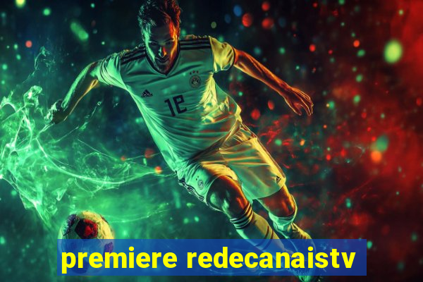 premiere redecanaistv